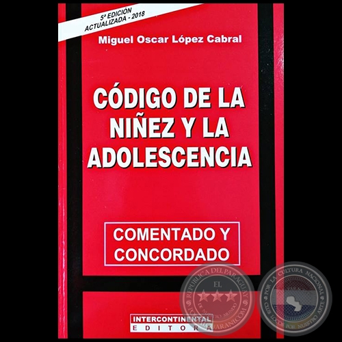 CÓDIGO DE LA NIÑEZ Y LA ADOLESCENCIA - 5ª Edición - Autor: MIGUEL OSCAR LÓPEZ CABRAL - Año 2018 